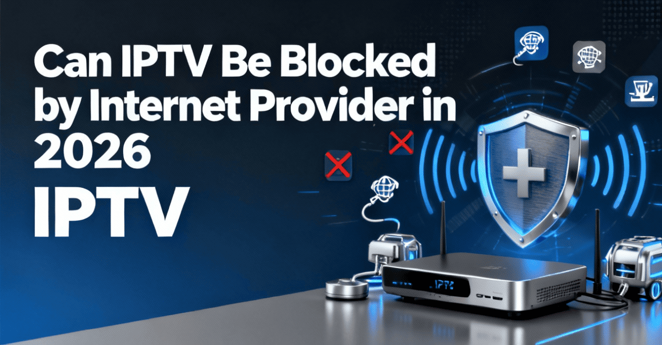 Can IPTV Be Blocked by Internet Provider in 2026